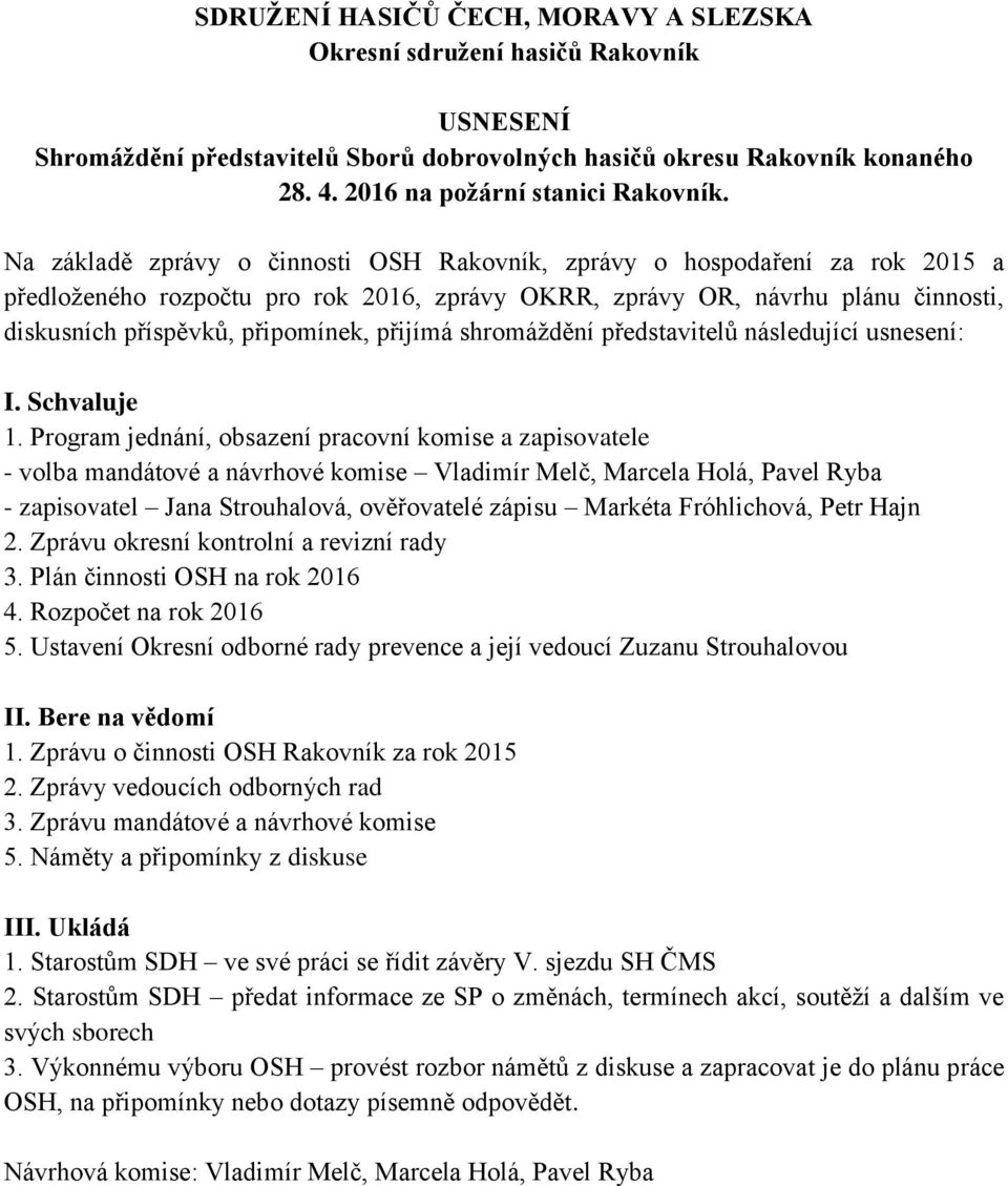 přijímá shromáždění představitelů následující usnesení: I. Schvaluje 1.