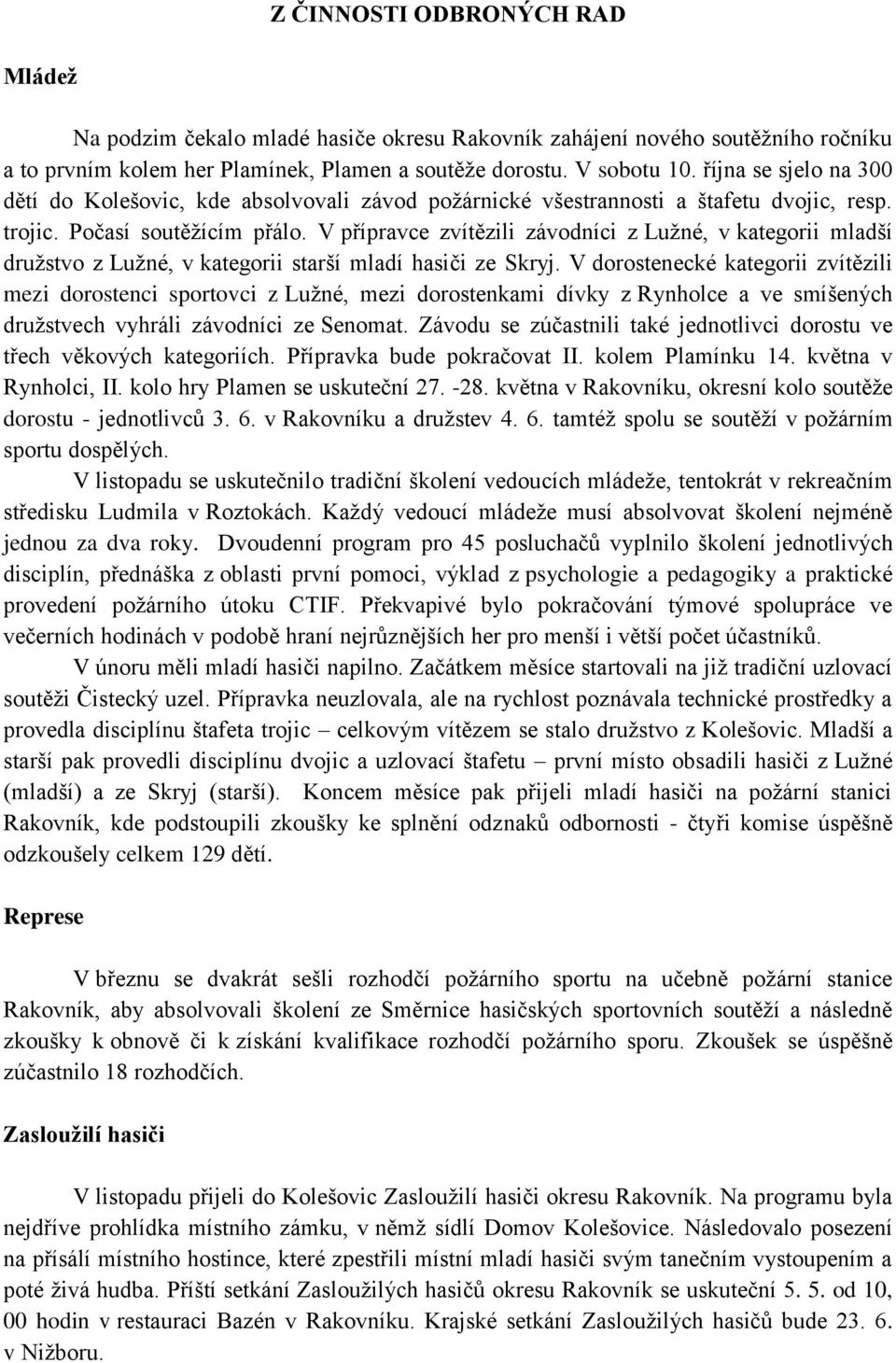 V přípravce zvítězili závodníci z Lužné, v kategorii mladší družstvo z Lužné, v kategorii starší mladí hasiči ze Skryj.