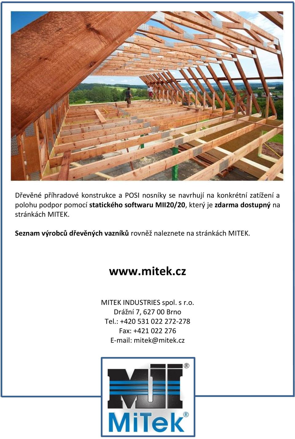 Seznam výrobců dřevěných vazníků rovněž naleznete na stránkách MITEK. www.mitek.