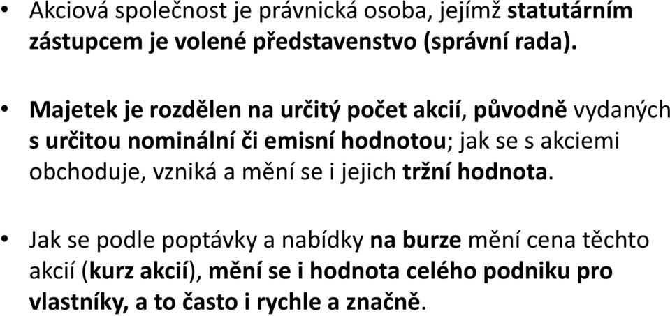 akciemi obchoduje, vzniká a mění se i jejich tržní hodnota.