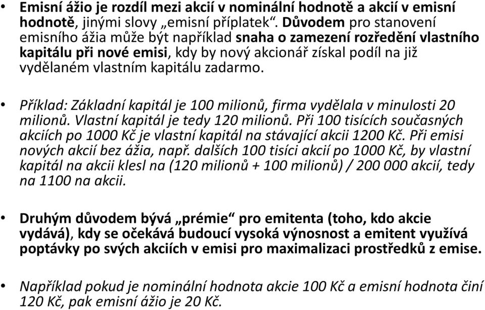 Příklad: Základní kapitál je 100 milionů, firma vydělala v minulosti 20 milionů. Vlastní kapitál je tedy 120 milionů.