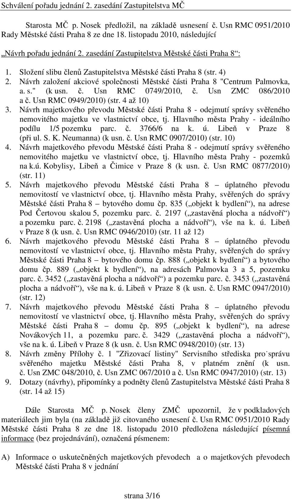 Návrh založení akciové společnosti Městské části Praha 8 "Centrum Palmovka, a. s." (k usn. č. Usn RMC 0749/2010, č. Usn ZMC 086/2010 a č. Usn RMC 0949/2010) (str. 4 až 10) 3.