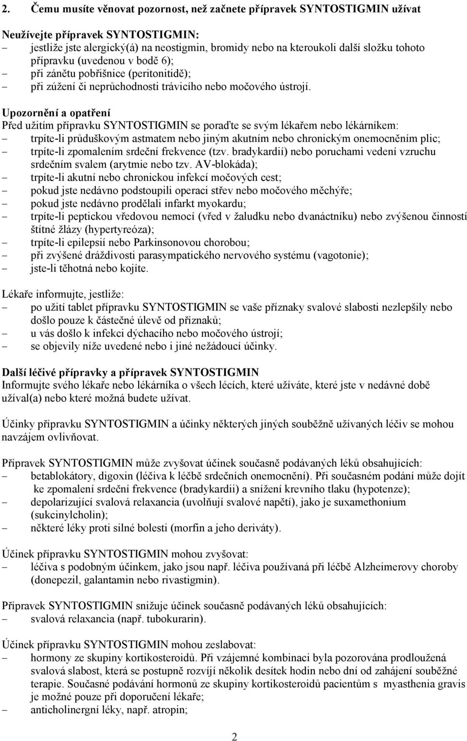 Upozornění a opatření Před užitím přípravku SYNTOSTIGMIN se poraďte se svým lékařem nebo lékárníkem: trpíte-li průduškovým astmatem nebo jiným akutním nebo chronickým onemocněním plic; trpíte-li