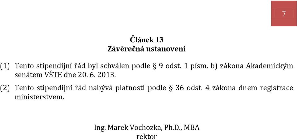 b) zákona Akademickým senátem VŠTE dne 20. 6. 2013.