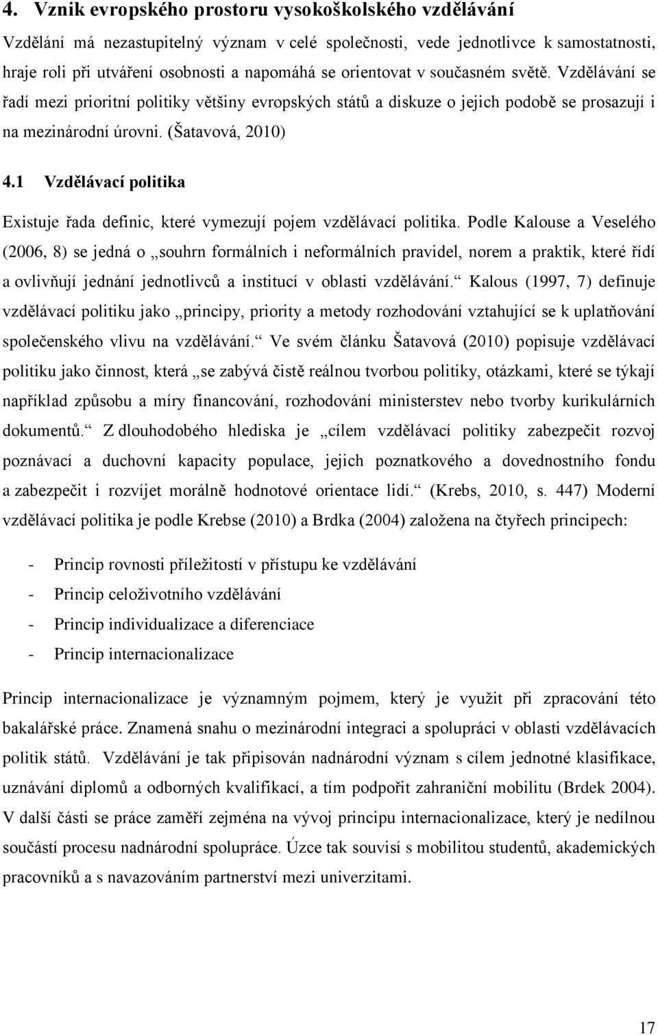 1 Vzdělávací politika Existuje řada definic, které vymezují pojem vzdělávací politika.