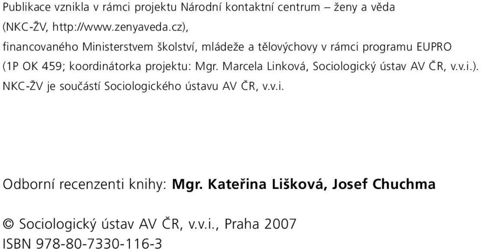 projektu: Mgr. Marcela Linková, Sociologický ústav AV ČR, v.v.i.). NKC-ŽV je součástí Sociologického ústavu AV ČR, v.