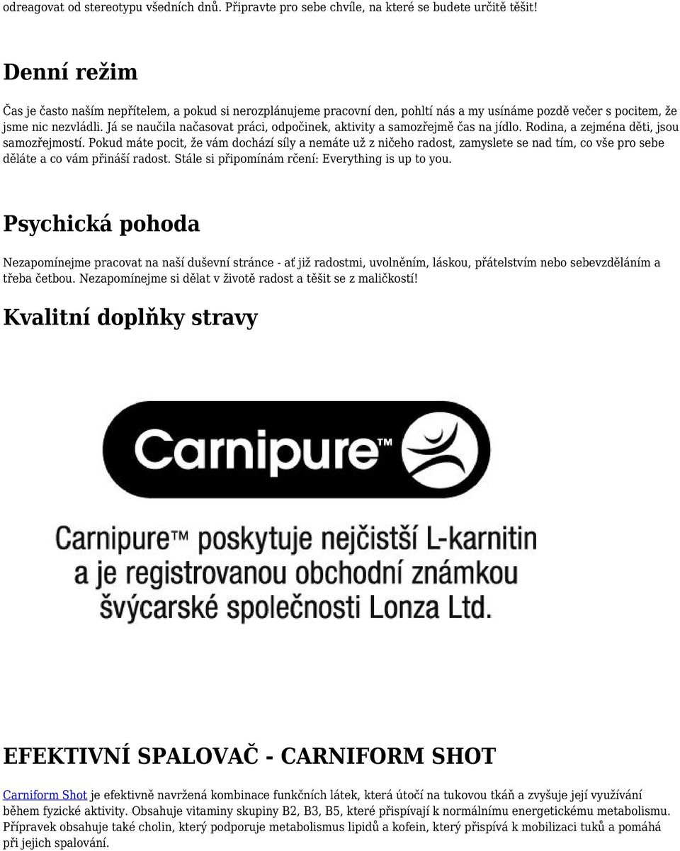 Já se naučila načasovat práci, odpočinek, aktivity a samozřejmě čas na jídlo. Rodina, a zejména děti, jsou samozřejmostí.