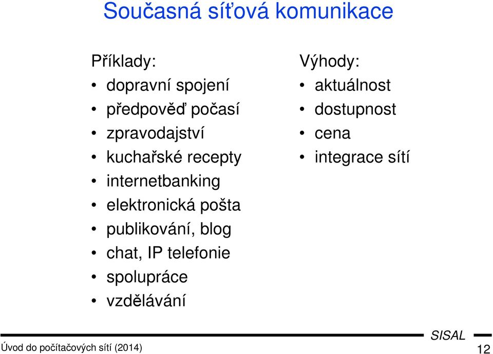 publikování, blog chat, IP telefonie spolupráce vzdělávání Výhody: