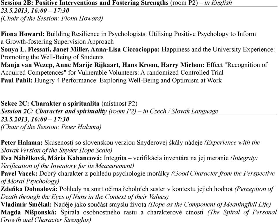 Flessati, Janet Miller, Anna-Lisa Ciccocioppo: Happiness and the University Experience: Promoting the Well-Being of Students Manja van Wezep, Anne Marije Rijkaart, Hans Kroon, Harry Michon: Effect