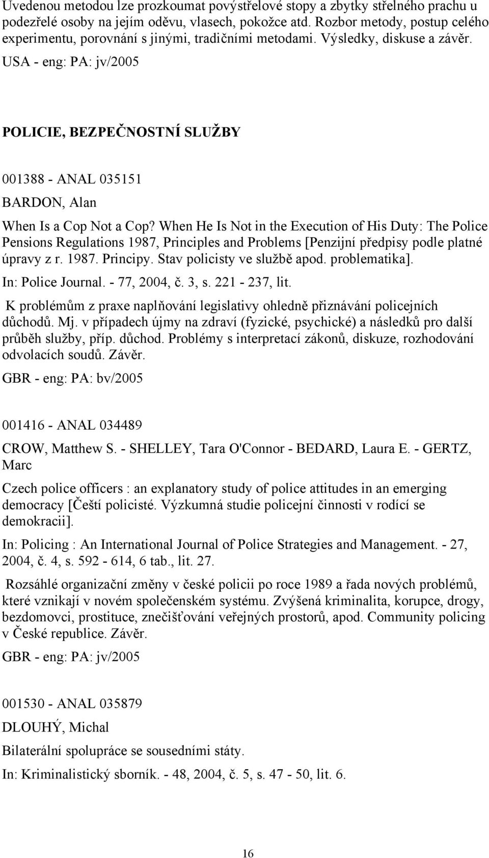 USA - eng: PA: jv/2005 POLICIE, BEZPEČNOSTNÍ SLUŽBY 001388 - ANAL 035151 BARDON, Alan When Is a Cop Not a Cop?
