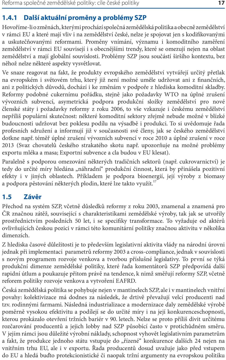 spojovat jen s kodifikovanými a uskutečňovanými reformami.