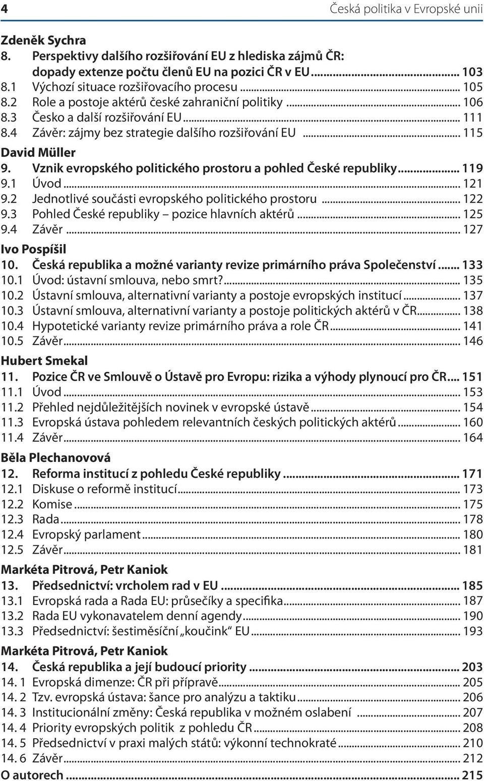 .. 115 David Müller 9. Vznik evropského politického prostoru a pohled České republiky... 119 9.1 Úvod... 121 9.2 Jednotlivé součásti evropského politického prostoru... 122 9.