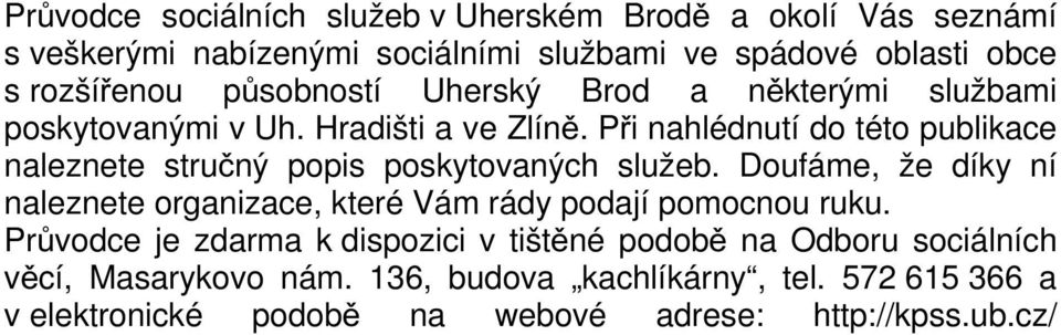 Při nahlédnutí do této publikace naleznete stručný popis poskytovaných služeb.