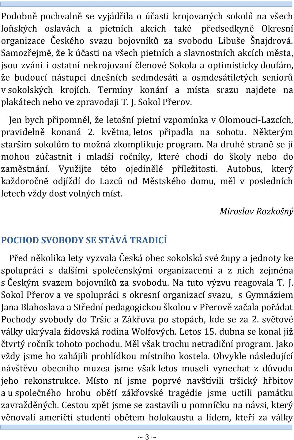 seniorů v sokolských krojích. Termíny konání a místa srazu najdete na plakátech nebo ve zpravodaji T. J. Sokol Přerov.