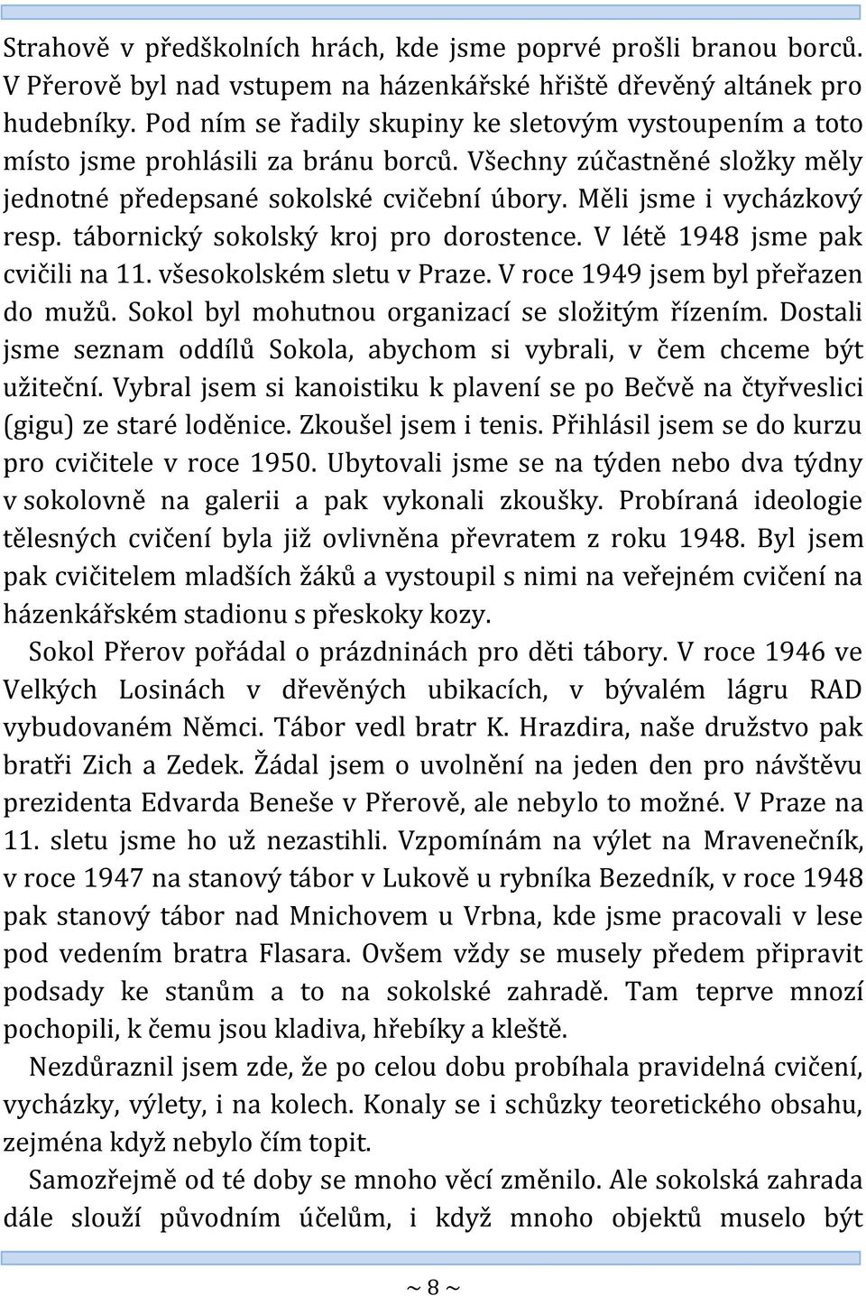 tábornický sokolský kroj pro dorostence. V létě 1948 jsme pak cvičili na 11. všesokolském sletu v Praze. V roce 1949 jsem byl přeřazen do mužů. Sokol byl mohutnou organizací se složitým řízením.