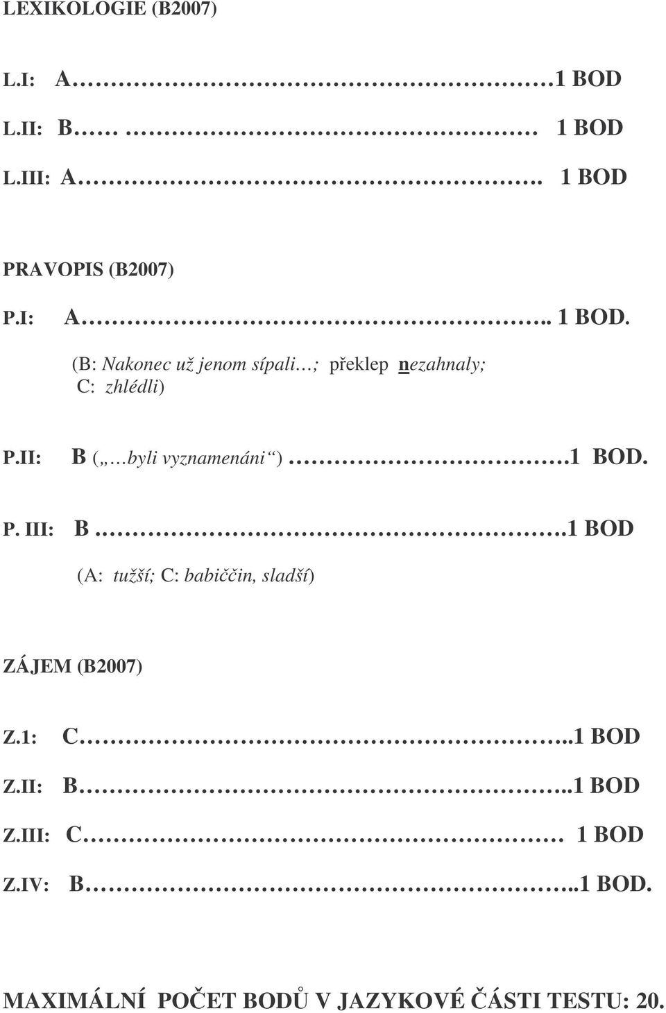 II: B ( byli vyznamenáni ).1 BOD. P. III: B.