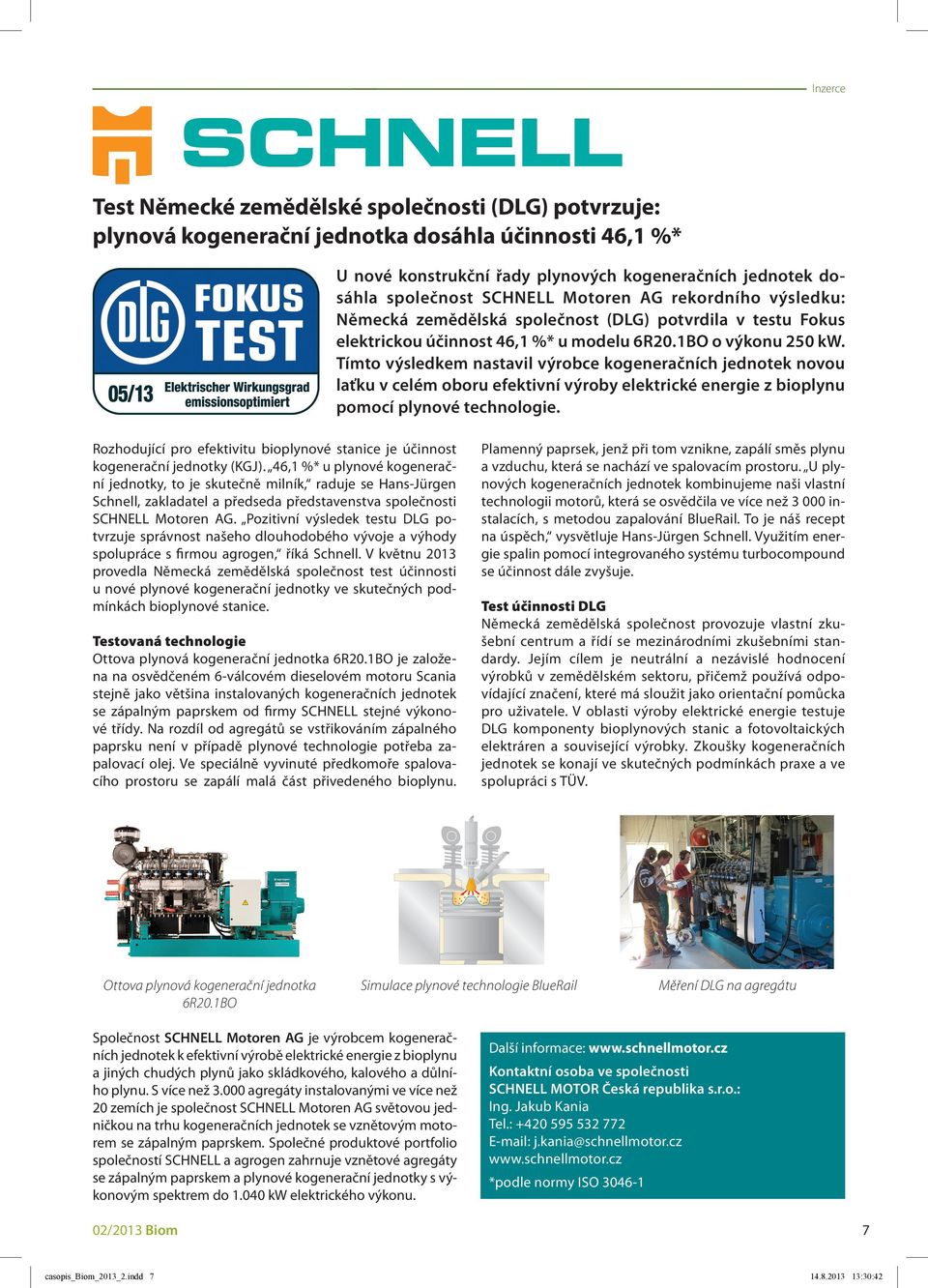 Tímto výsledkem nastavil výrobce kogeneračních jednotek novou laťku v celém oboru efektivní výroby elektrické energie z bioplynu pomocí plynové technologie.