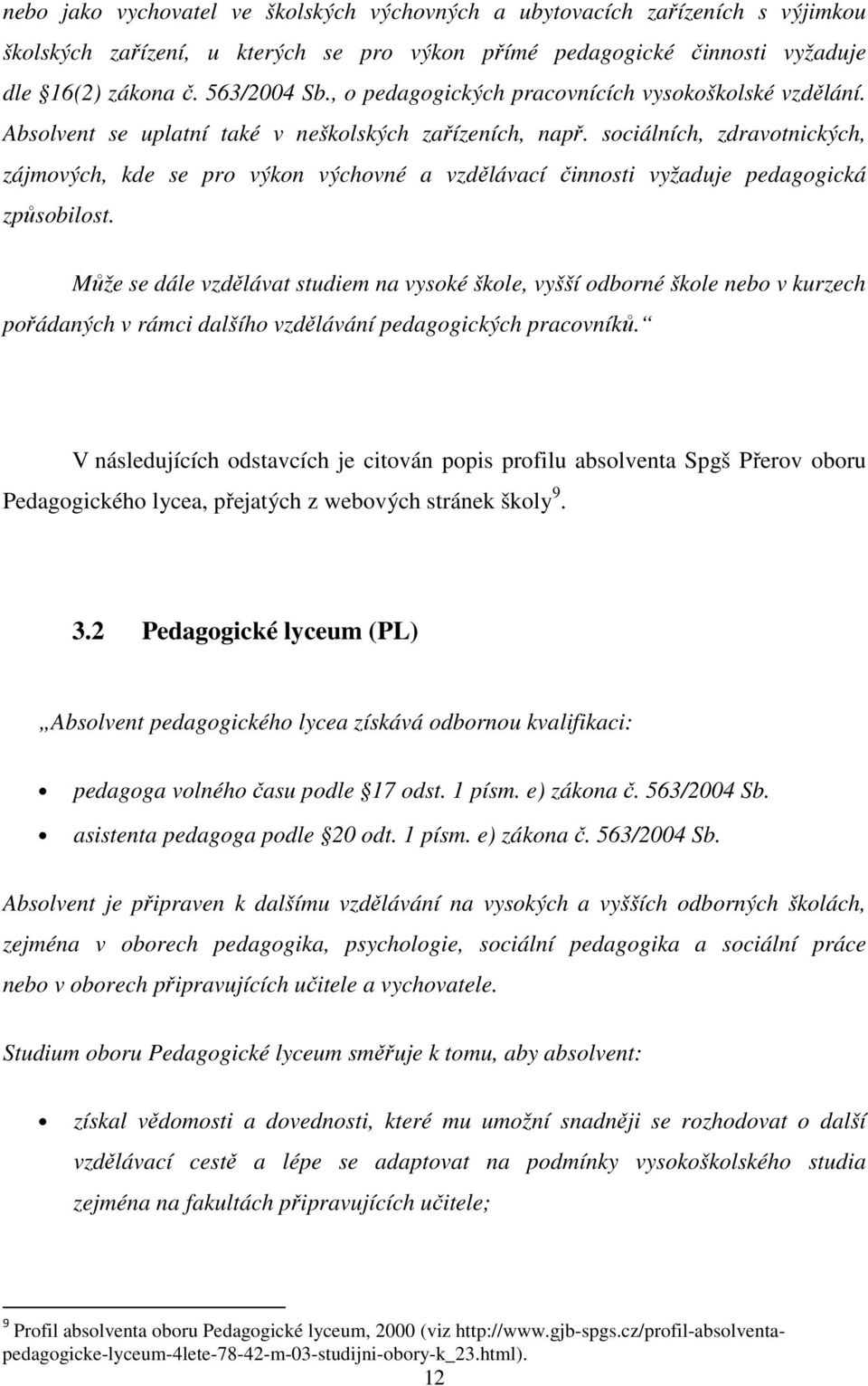 sociálních, zdravotnických, zájmových, kde se pro výkon výchovné a vzdělávací činnosti vyžaduje pedagogická způsobilost.