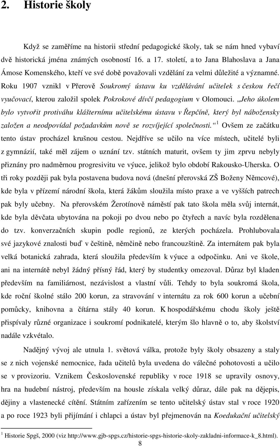 Roku 97 vznikl v Přerově Soukromý ústavu ku vzdělávání učitelek s českou řečí vyučovací, kterou založil spolek Pokrokové dívčí pedagogium v Olomouci.