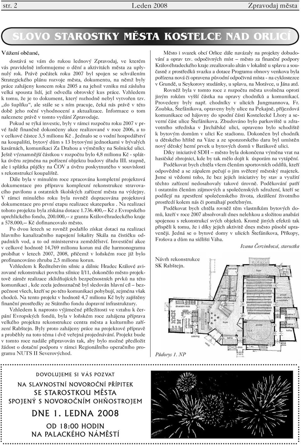 Právě počátek roku 2007 byl spojen se schválením Strategického plánu rozvoje města, dokumentu, na němž byly práce zahájeny koncem roku 2005 a na jehož vzniku má zásluhu velká spousta lidí, jež