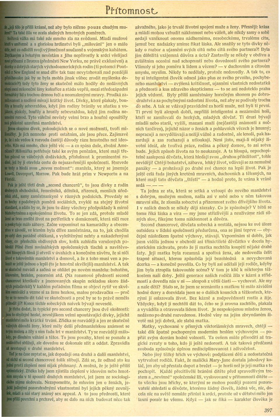 a bohatým nevestám z Jíhu neprirostly k srdcí všelijací ni z Bronxu(predmestí New Vorku, ne práve exklusivní) a dobrýchstarých východoamerických rodin (ti potomci Pout England se snad driv tak tuze