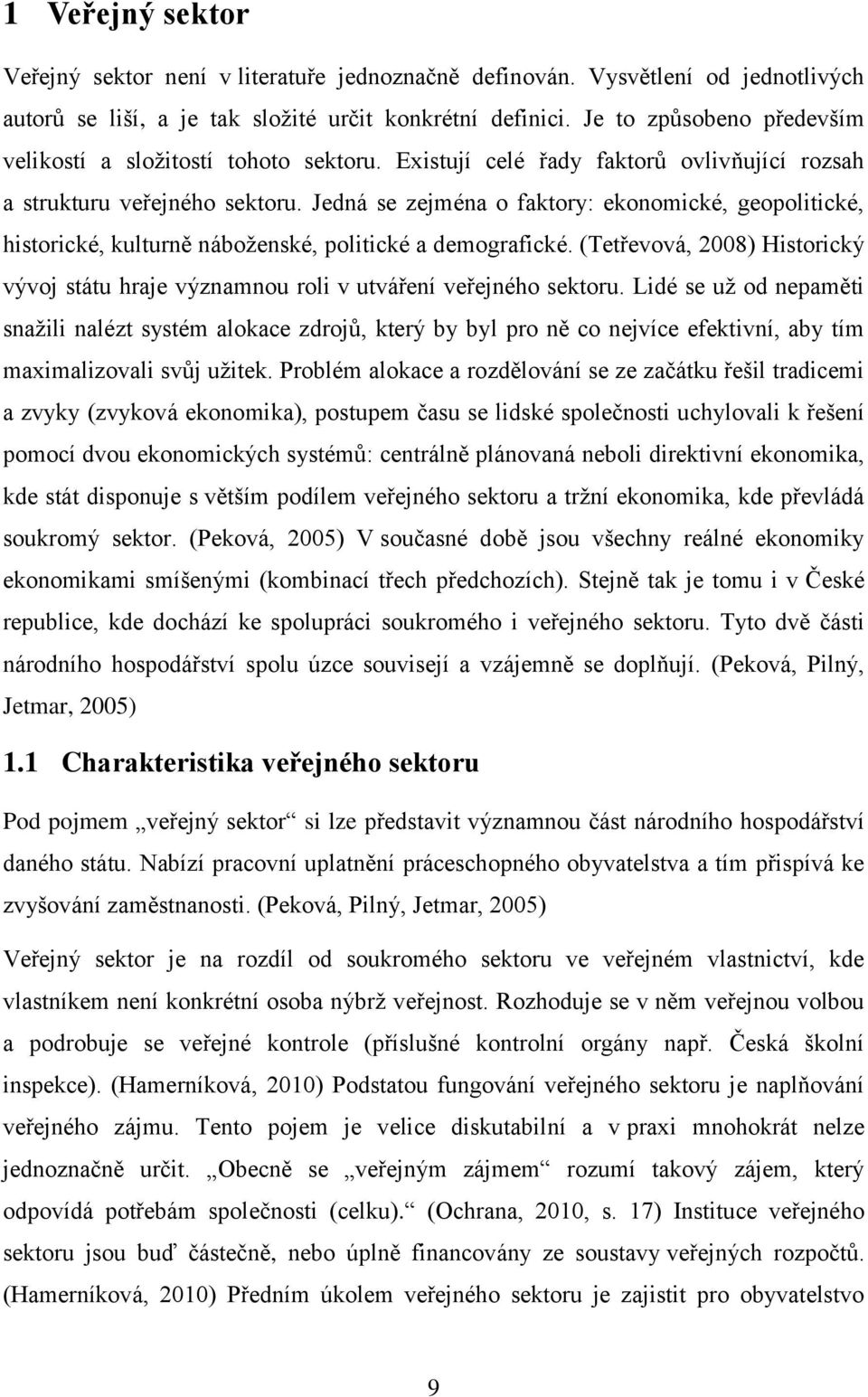 Jedná se zejména o faktory: ekonomické, geopolitické, historické, kulturně náboženské, politické a demografické.