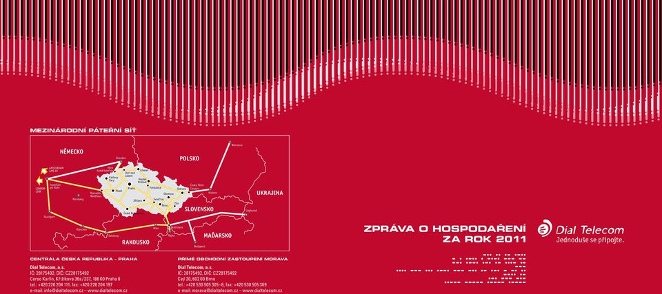 Zpráva o hospodaření za rok 2011 Centrála Česká republika Praha Dial Telecom, a. s. IČ: 28175492, DIČ: CZ28175492 Corso Karlín, Křižíkova 36a / 237, 186 00 Praha 8 tel.