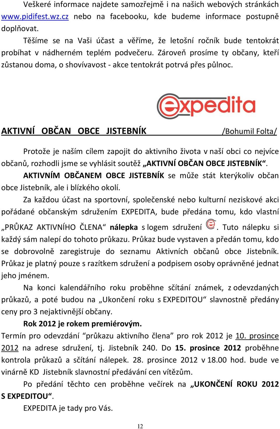 Zároveň prosíme ty občany, kteří zůstanou doma, o shovívavost - akce tentokrát potrvá přes půlnoc.