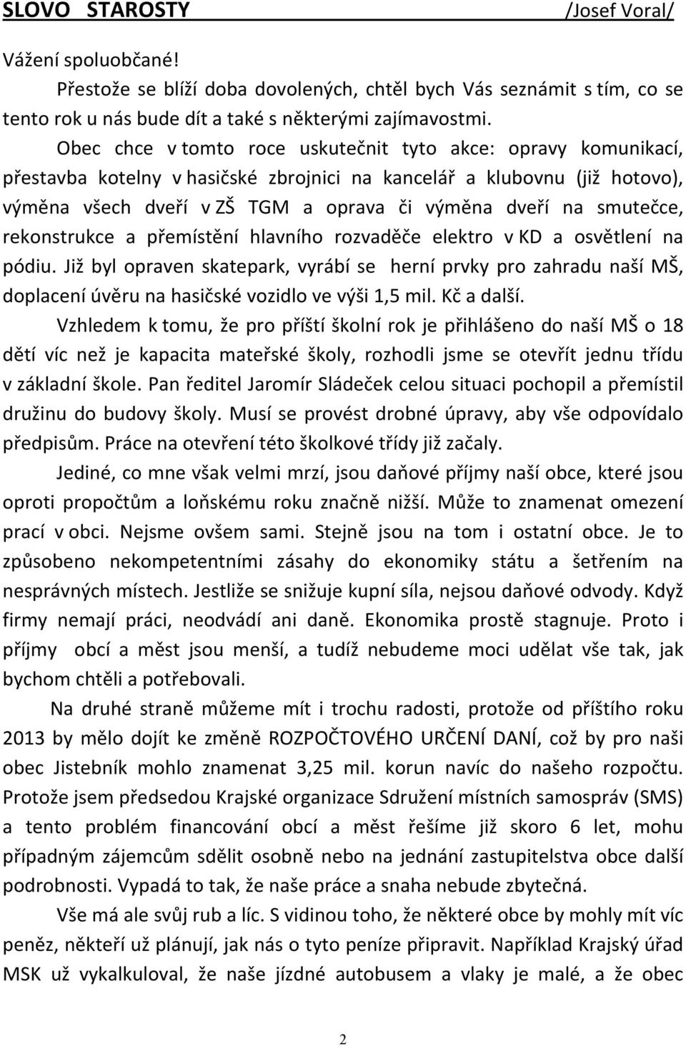 smutečce, rekonstrukce a přemístění hlavního rozvaděče elektro v KD a osvětlení na pódiu.