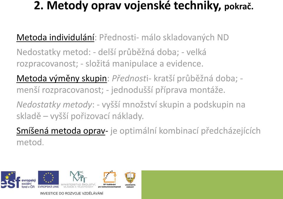 rozpracovanost; - složitá manipulace a evidence.