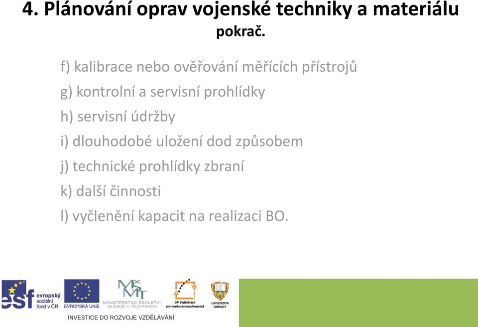 servisní prohlídky h) servisní údržby i) dlouhodobé uložení dod