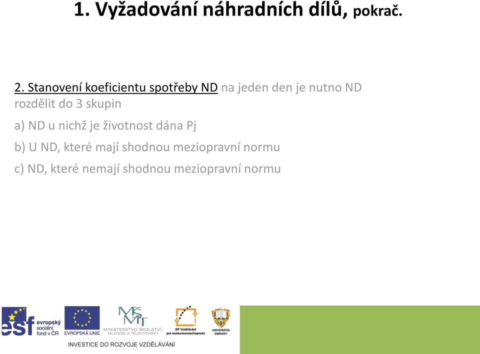 rozdělit do 3 skupin a) ND u nichž je životnost dána Pj b) U