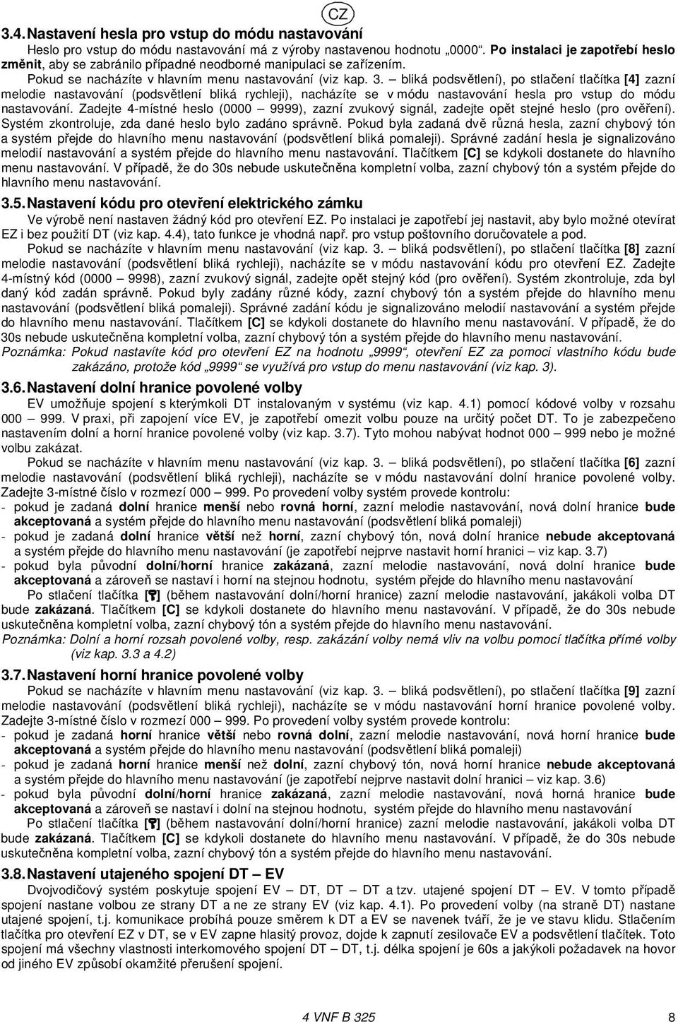 bliká podsvětlení), po stlačení tlačítka [4] zazní melodie nastavování (podsvětlení bliká rychleji), nacházíte se v módu nastavování hesla pro vstup do módu nastavování.