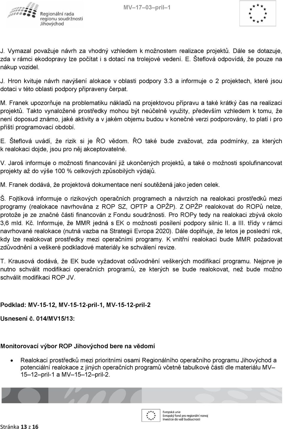 Franek upozorňuje na problematiku nákladů na projektovou přípravu a také krátký čas na realizaci projektů.