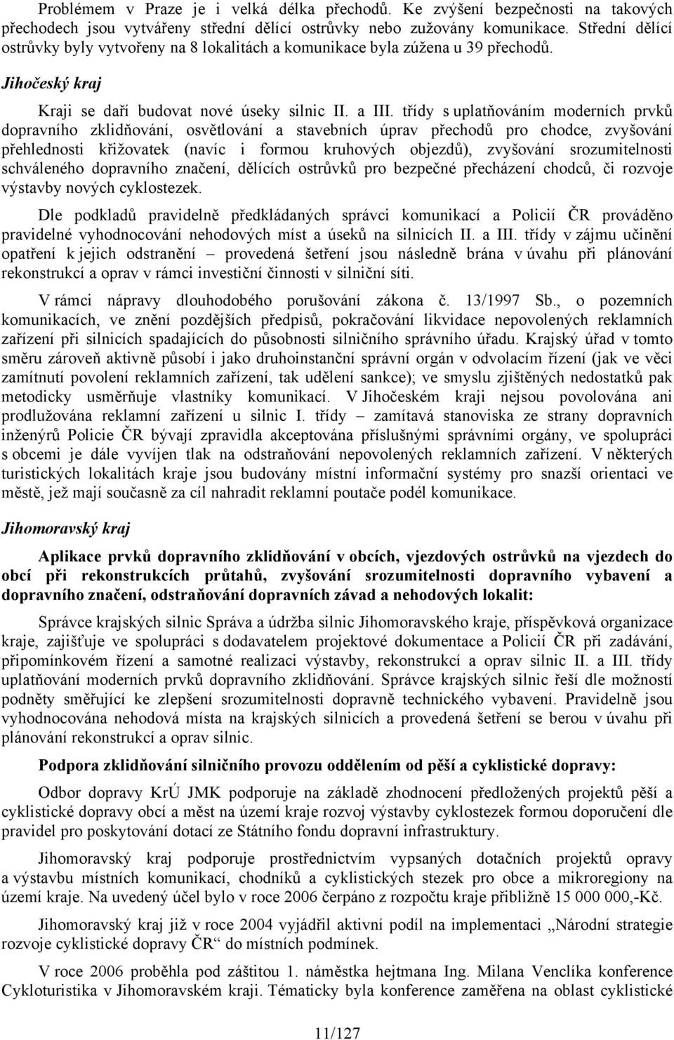 třídy s uplatňováním moderních prvků dopravního zklidňování, osvětlování a stavebních úprav přechodů pro chodce, zvyšování přehlednosti křižovatek (navíc i formou kruhových objezdů), zvyšování