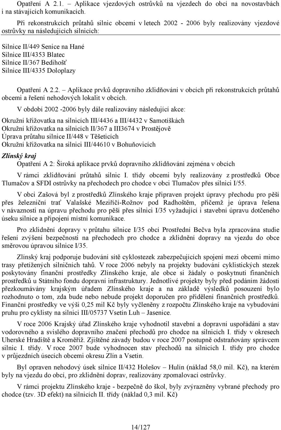 Bedihošť Silnice III/4335 Doloplazy Opatření A 2.2. Aplikace prvků dopravního zklidňování v obcích při rekonstrukcích průtahů obcemi a řešení nehodových lokalit v obcích.