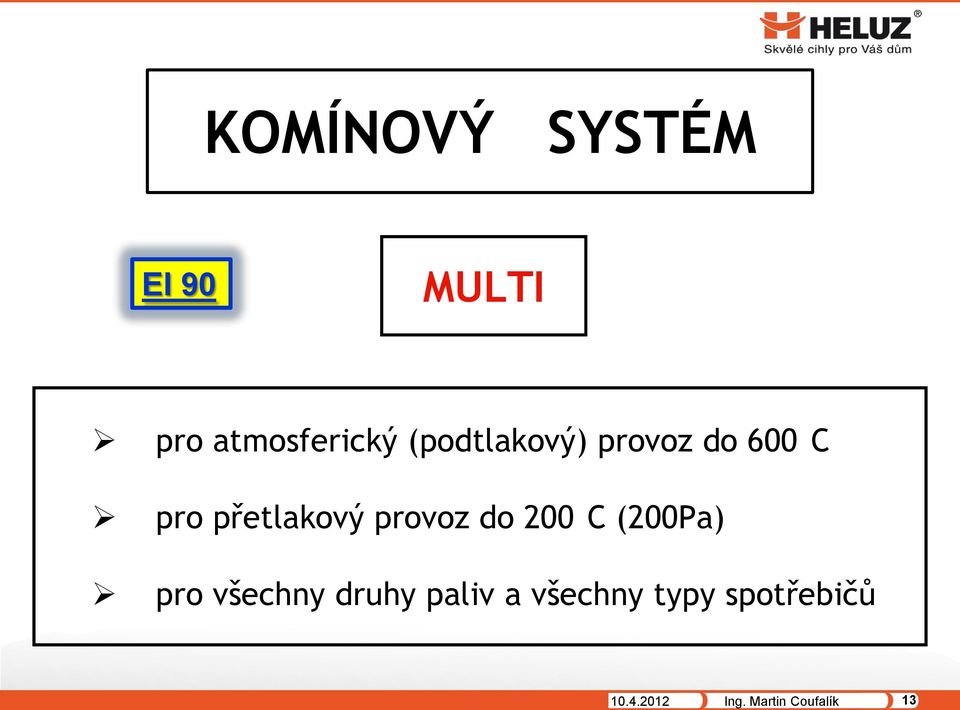 provoz do 200 C (200Pa) pro všechny druhy paliv