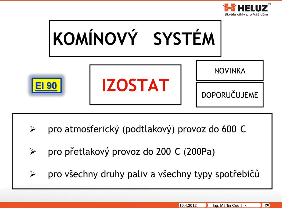 přetlakový provoz do 200 C (200Pa) pro všechny druhy