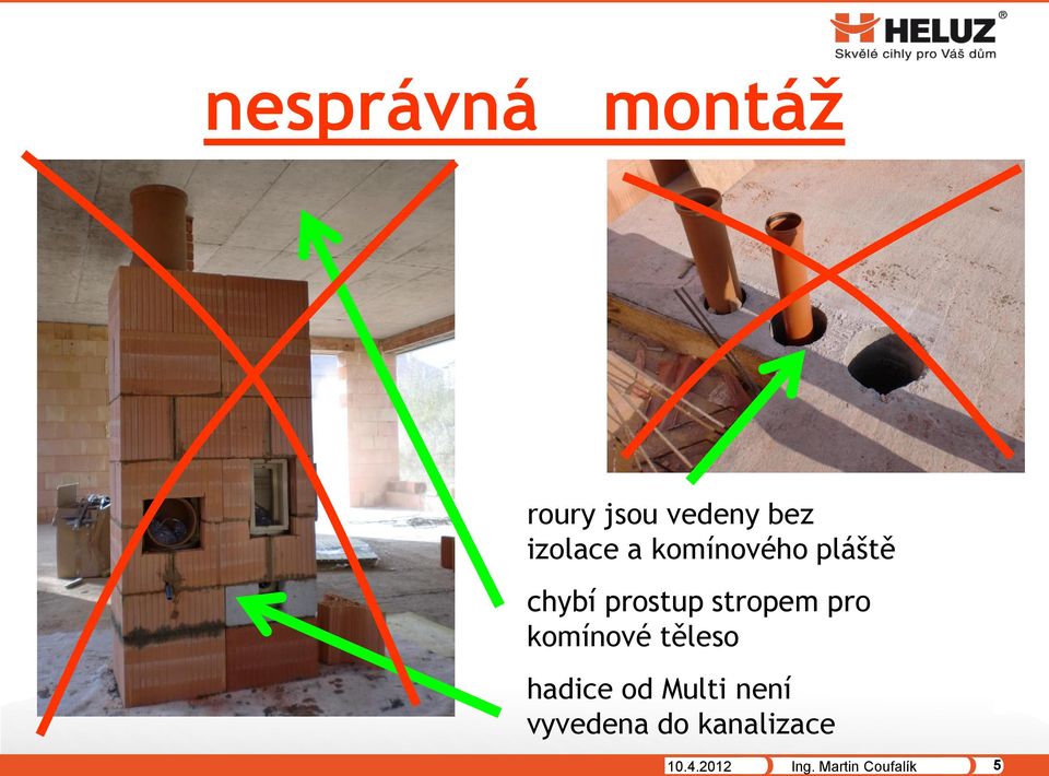 komínové těleso hadice od Multi není vyvedena