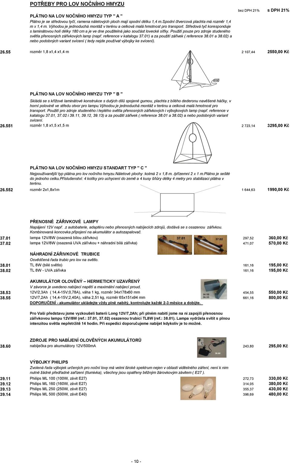 Použití pouze pro zdroje studeného světla přenosných zářivkových lamp (např. reference v katalogu 37.01) a za použití zářivek ( reference 38.01 a 38.