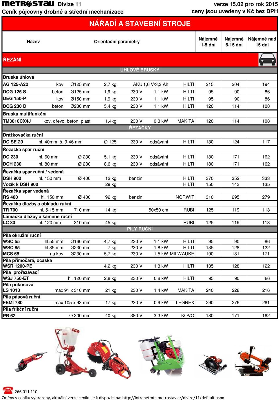 ruční DC SE 20 hl. 40mm, š. 946 mm Ø 125 230 V odsávání HILTI 130 124 117 Řezačka spár ruční ÚHLOVÉ BRUSKY ŘEZAČKY DC 230 hl. 60 mm Ø 230 5,1 kg 230 V odsávání HILTI 180 171 162 DCH 230 hl.