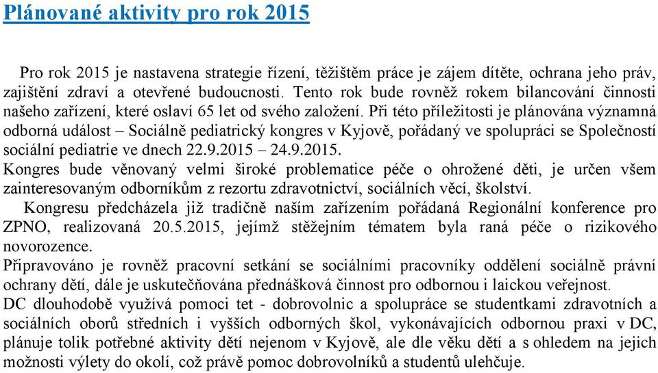 Při této příležitosti je plánována významná odborná událost Sociálně pediatrický kongres v Kyjově, pořádaný ve spolupráci se Společností sociální pediatrie ve dnech 22.9.2015 