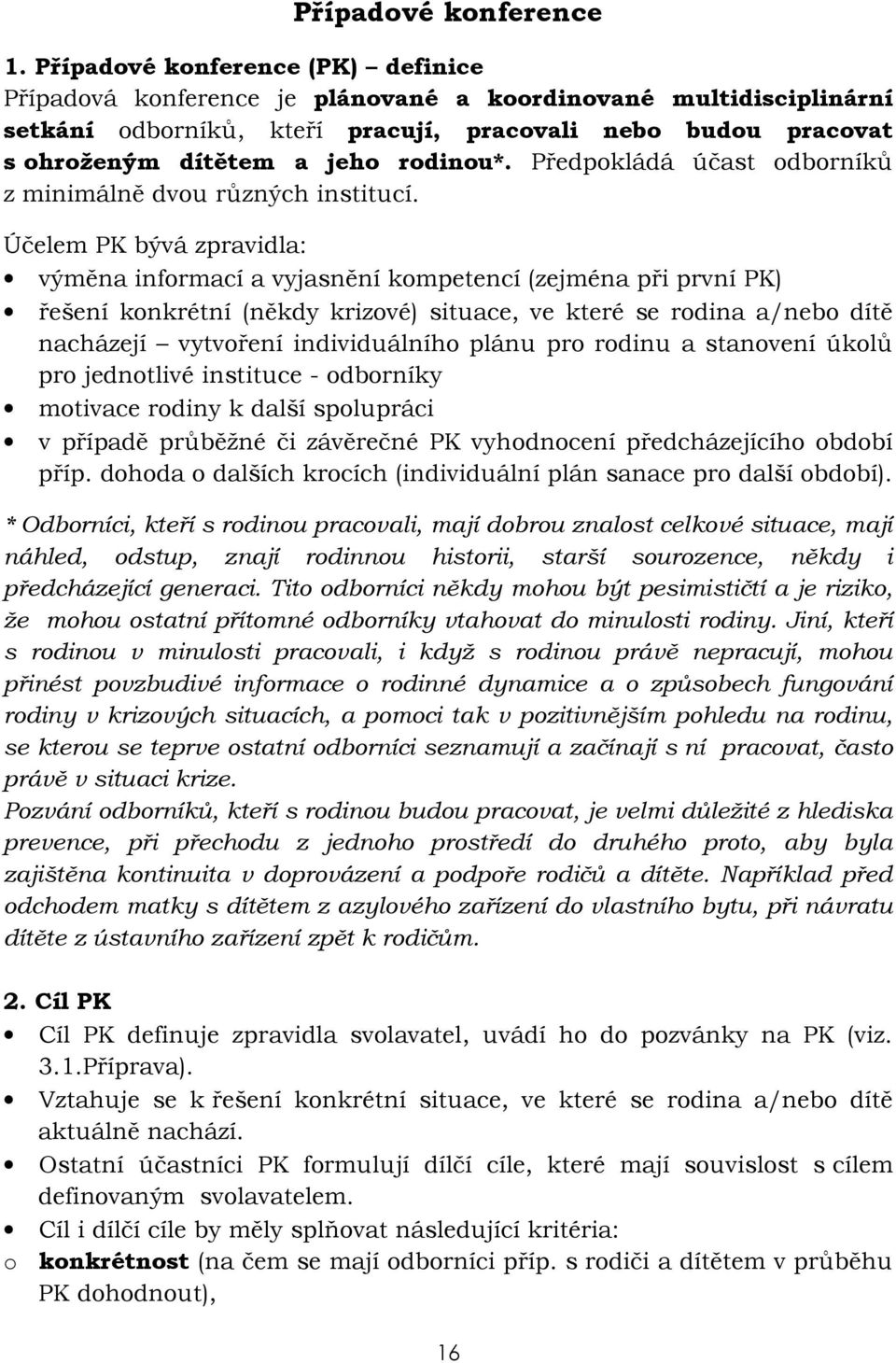 rodinou*. Předpokládá účast odborníků z minimálně dvou různých institucí.