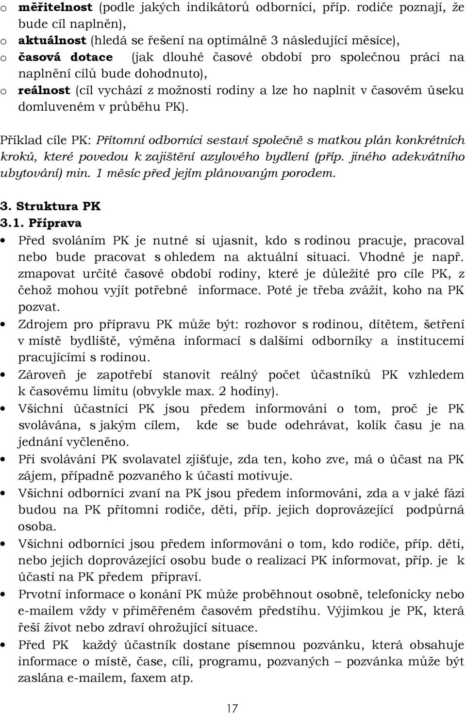 o reálnost (cíl vychází z možnosti rodiny a lze ho naplnit v časovém úseku domluveném v průběhu PK).