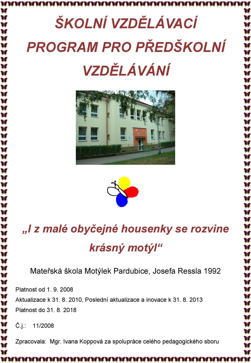 2008 Aktualizace k 31. 8. 2010, Poslední aktualizace a inovace k 31. 8. 2013 Platnost do 31.