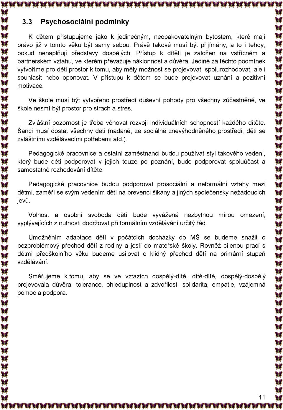 Jedině za těchto podmínek vytvoříme pro děti prostor k tomu, aby měly možnost se projevovat, spolurozhodovat, ale i souhlasit nebo oponovat.