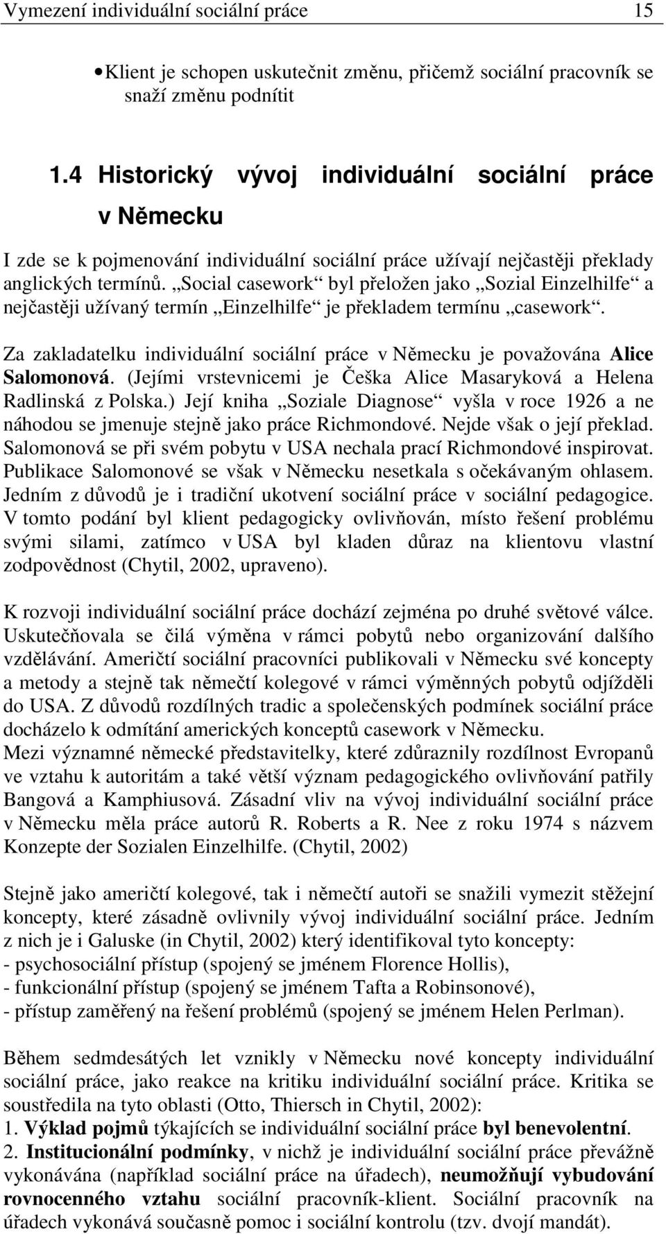 Social casework byl přeložen jako Sozial Einzelhilfe a nejčastěji užívaný termín Einzelhilfe je překladem termínu casework.