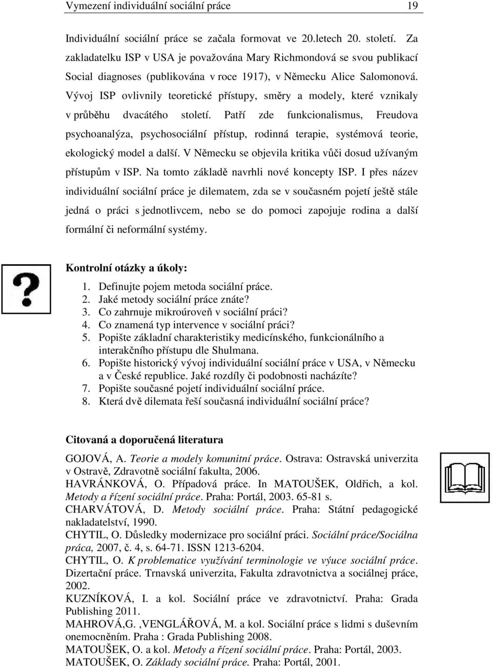 Vývoj ISP ovlivnily teoretické přístupy, směry a modely, které vznikaly v průběhu dvacátého století.