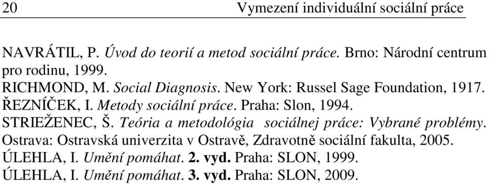 Metody sociální práce. Praha: Slon, 1994. STRIEŽENEC, Š. Teória a metodológia sociálnej práce: Vybrané problémy.