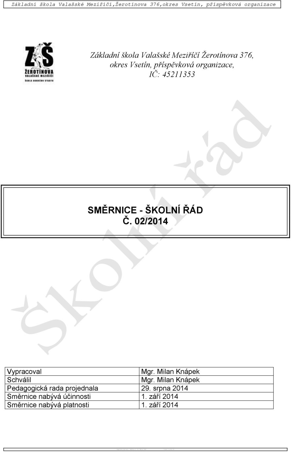 Vsetín, příspěvková organizace, IČ: 45211353 SMĚRNICE - ŠKOLNÍ ŘÁD Č. 02/2014 Vypracoval Mgr.